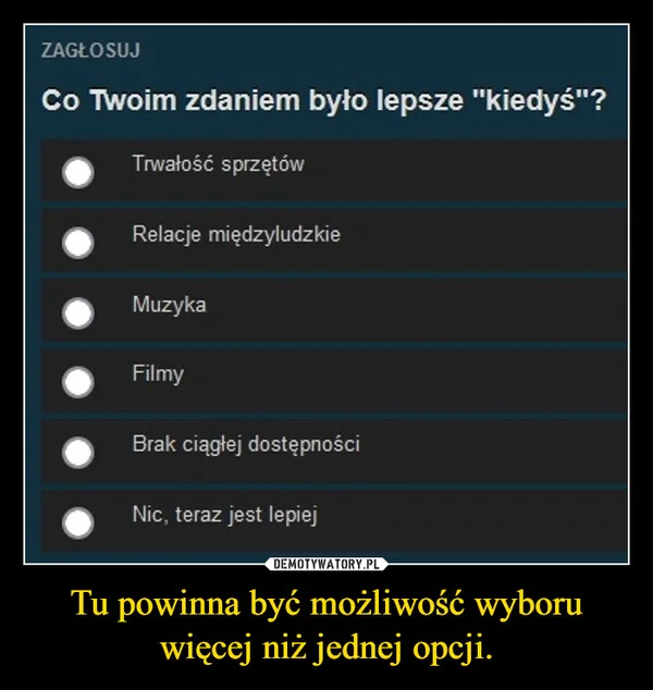 
    Tu powinna być możliwość wyboru więcej niż jednej opcji.