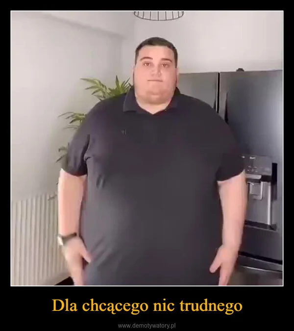 
    Dla chcącego nic trudnego