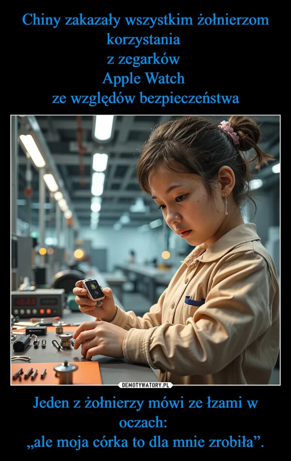 Chiny zakazały wszystkim żołnierzom korzystania z zegarków Apple Watch ze względów bezpieczeństwa Jeden z żołnierzy mówi ze łzami w oczach: „ale moja córka to dla mnie zrobiła”.