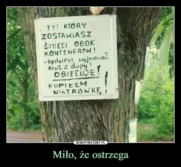 
    Miło, że ostrzega