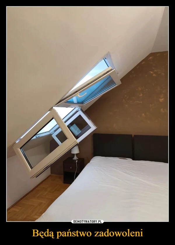 
    Będą państwo zadowoleni