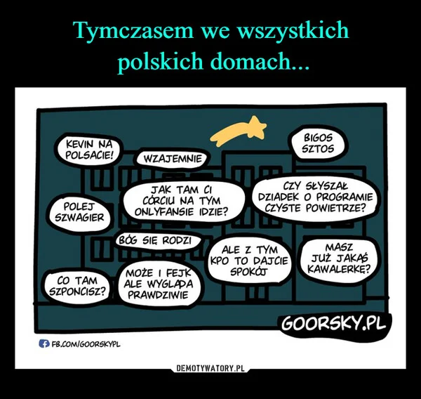 
    Tymczasem we wszystkich polskich domach...