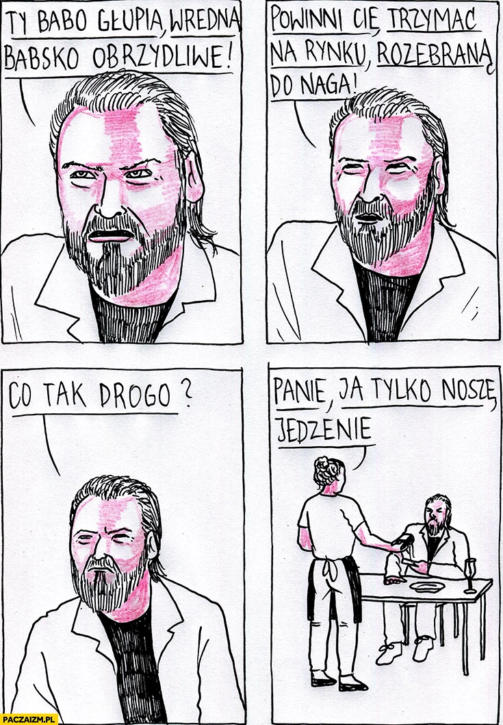 Stanowski ty babo głupia wredna powinni cie trzymać na rynku rozebrana do naga, co tak drogo? Panie ja tylko nosze jedzenie