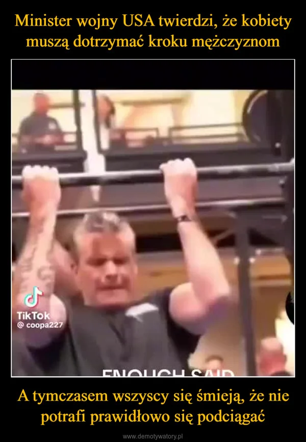 
    Minister wojny USA twierdzi, że kobiety muszą dotrzymać kroku mężczyznom A tymczasem wszyscy się śmieją, że nie potrafi prawidłowo się podciągać