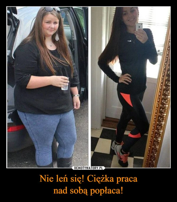 
    Nie leń się! Ciężka praca nad sobą popłaca!