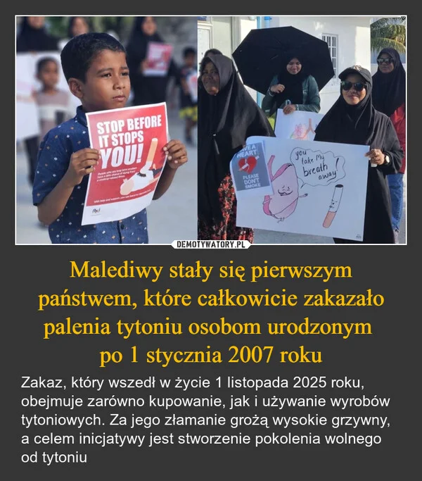 
    Malediwy stały się pierwszym państwem, które całkowicie zakazało palenia tytoniu osobom urodzonym po 1 stycznia 2007 roku