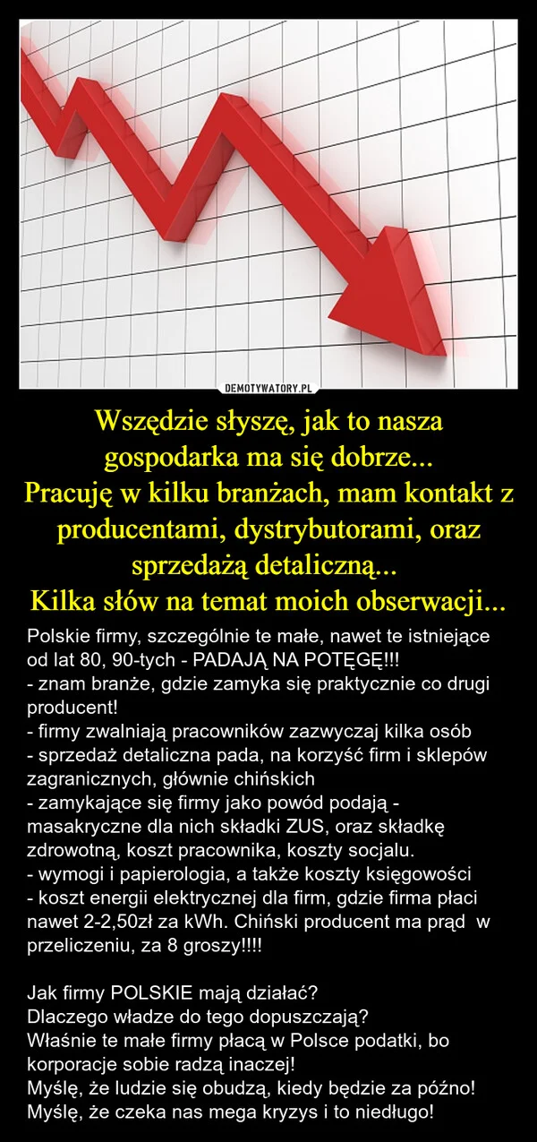 
    Wszędzie słyszę, jak to nasza gospodarka ma się dobrze... Pracuję w kilku branżach, mam kontakt z producentami, dystrybutorami, oraz sprzedażą detaliczną... Kilka słów na temat moich obserwacji...