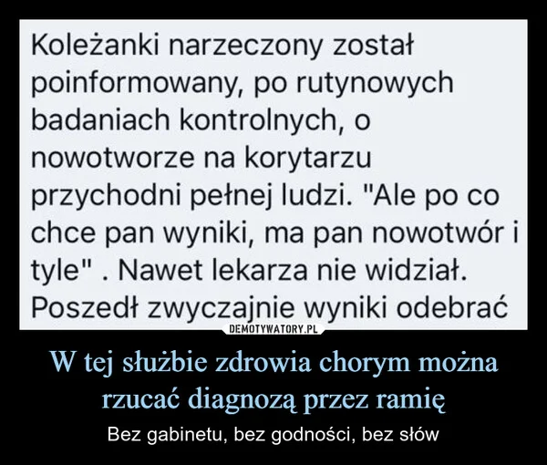 
    W tej służbie zdrowia chorym można rzucać diagnozą przez ramię