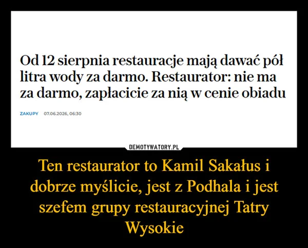 Ten restaurator to Kamil Sakałus i dobrze myślicie, jest z Podhala i jest szefem grupy restauracyjnej Tatry Wysokie