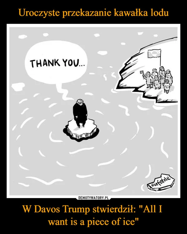 Uroczyste przekazanie kawałka lodu W Davos Trump stwierdził: 