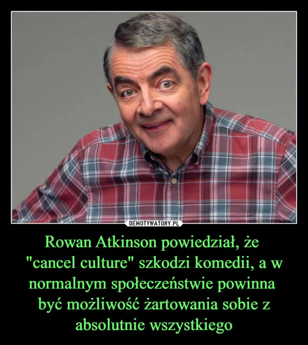 Rowan Atkinson powiedział, że 