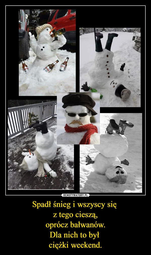 
    Spadł śnieg i wszyscy się z tego cieszą, oprócz bałwanów. Dla nich to był ciężki weekend.