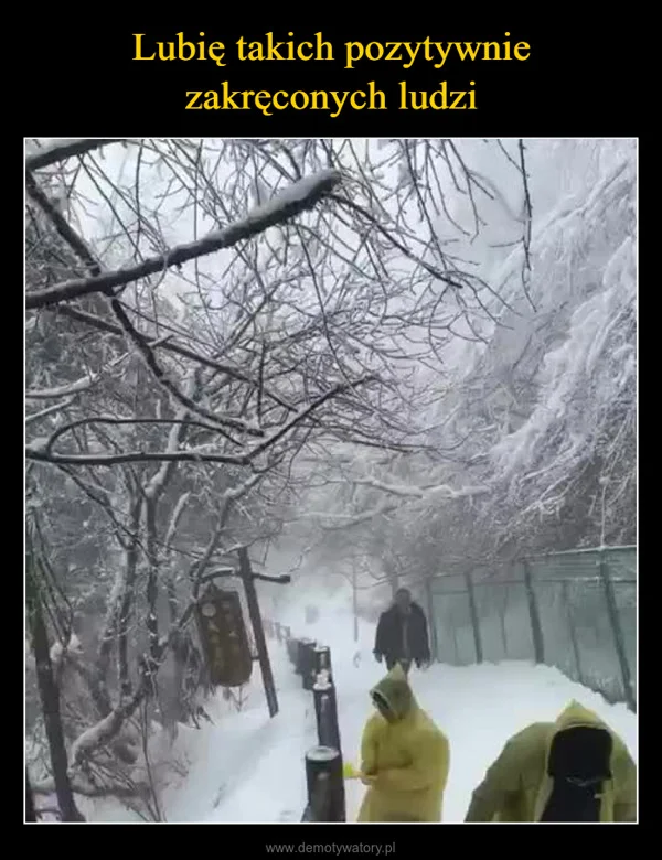 
    Lubię takich pozytywnie zakręconych ludzi