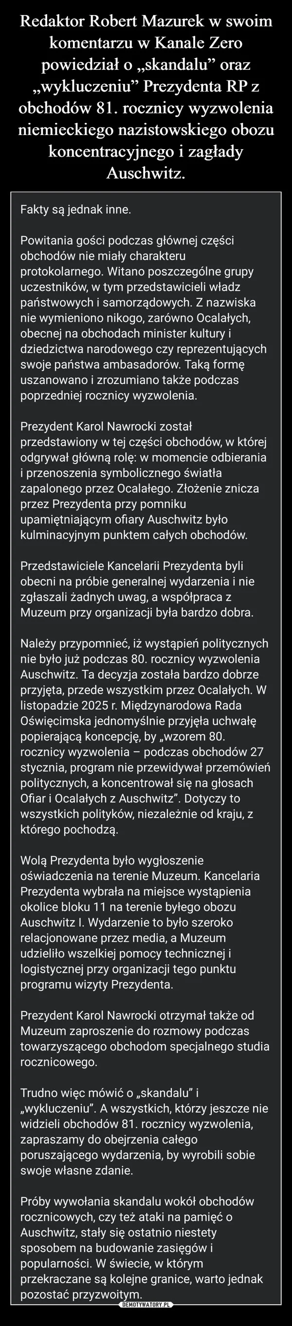 Redaktor Robert Mazurek w swoim komentarzu w Kanale Zero powiedział o „skandalu” oraz „wykluczeniu” Prezydenta RP z obchodów 81. rocznicy wyzwolenia niemieckiego nazistowskiego obozu koncentracyjnego i zagłady Auschwitz.