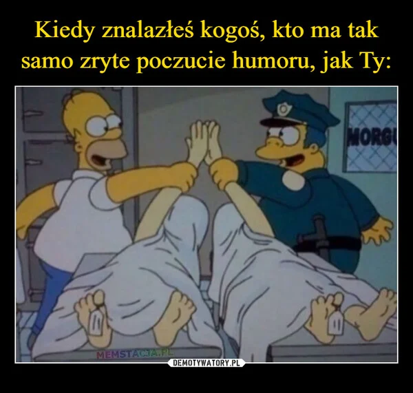 Kiedy znalazłeś kogoś, kto ma tak samo zryte poczucie humoru, jak Ty: