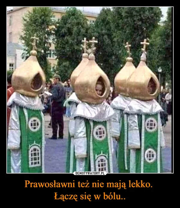 
    Prawosławni też nie mają lekko. Łączę się w bólu..