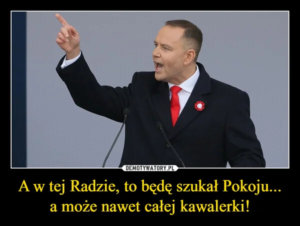 A w tej Radzie, to będę szukał Pokoju... a może nawet całej kawalerki!