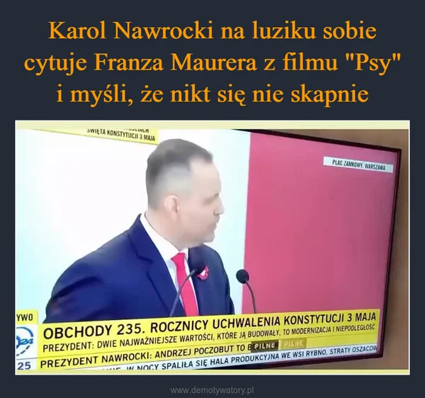
    Karol Nawrocki na luziku sobie cytuje Franza Maurera z filmu 