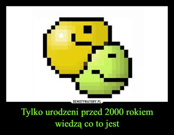 
    Tylko urodzeni przed 2000 rokiem wiedzą co to jest