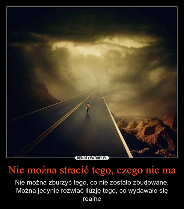 
    Nie można stracić tego, czego nie ma