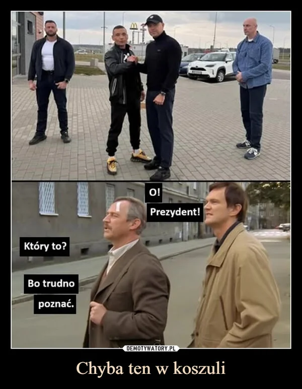 
    Chyba ten w koszuli