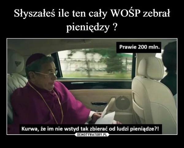 Słyszałeś ile ten cały WOŚP zebrał pieniędzy ?