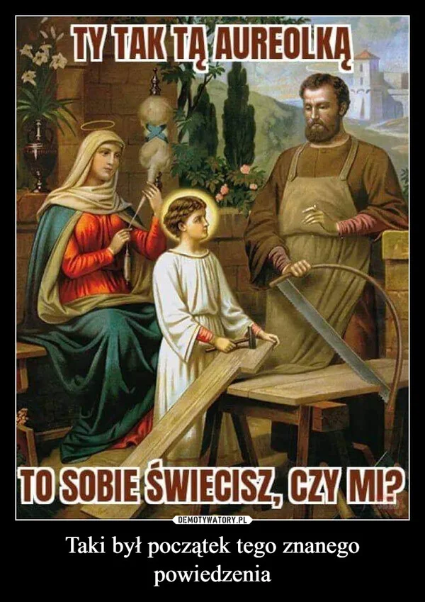 
    Taki był początek tego znanego powiedzenia