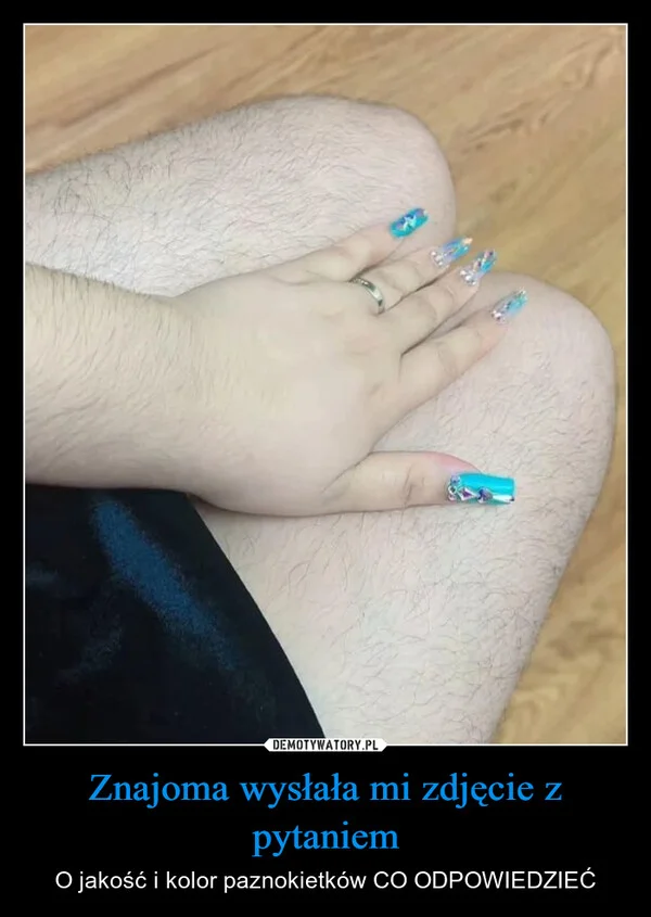 
    Znajoma wysłała mi zdjęcie z pytaniem