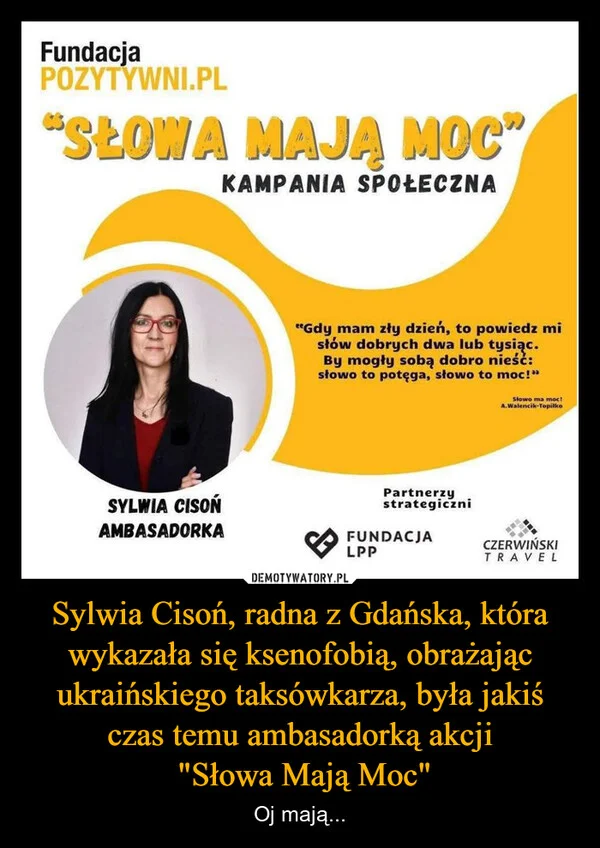 
    Sylwia Cisoń, radna z Gdańska, która wykazała się ksenofobią, obrażając ukraińskiego taksówkarza, była jakiś czas temu ambasadorką akcji 