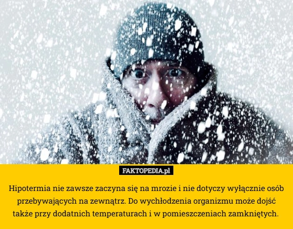 
    Hipotermia nie zawsze zaczyna się na mrozie i nie dotyczy wyłącznie osób