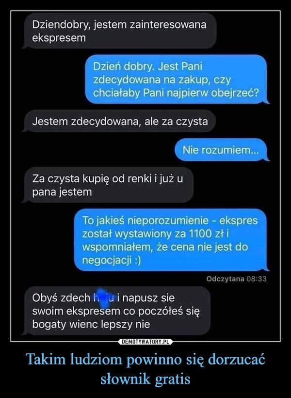 
    Takim ludziom powinno się dorzucać słownik gratis