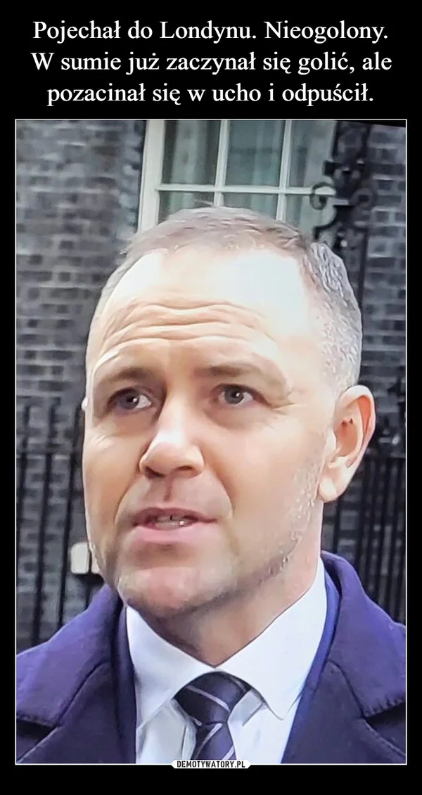 Pojechał do Londynu. Nieogolony. W sumie już zaczynał się golić, ale pozacinał się w ucho i odpuścił.