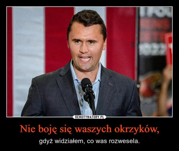 
    Nie boję się waszych okrzyków,