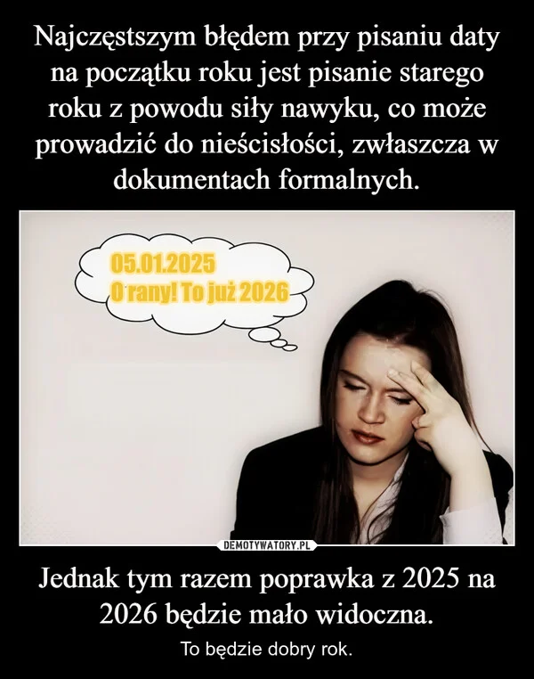 Najczęstszym błędem przy pisaniu daty na początku roku jest pisanie starego roku z powodu siły nawyku, co może prowadzić do nieścisłości, zwłaszcza w dokumentach formalnych. Jednak tym razem poprawka z 2025 na 2026 będzie mało widoczna.