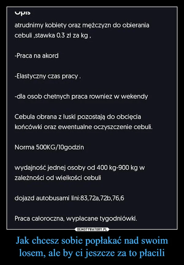 Jak chcesz sobie popłakać nad swoim losem, ale by ci jeszcze za to płacili