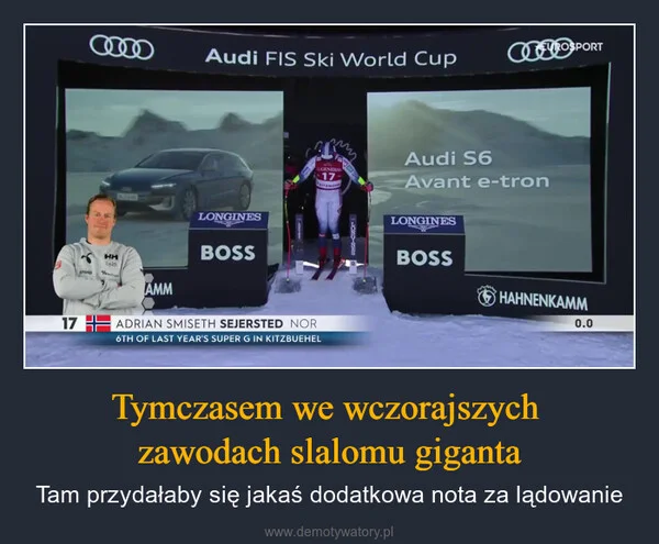 
    Tymczasem we wczorajszych zawodach slalomu giganta