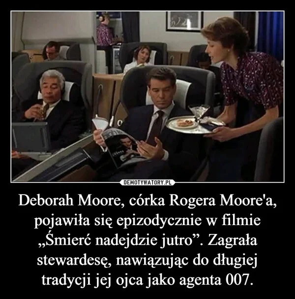 
    Deborah Moore, córka Rogera Moore'a, pojawiła się epizodycznie w filmie „Śmierć nadejdzie jutro”. Zagrała stewardesę, nawiązując do długiej tradycji jej ojca jako agenta 007.