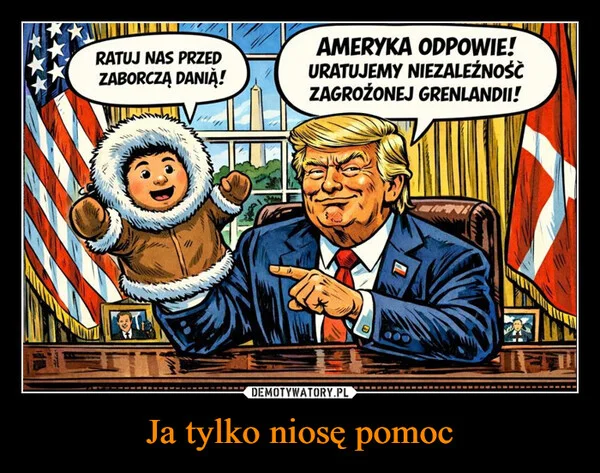 Ja tylko niosę pomoc