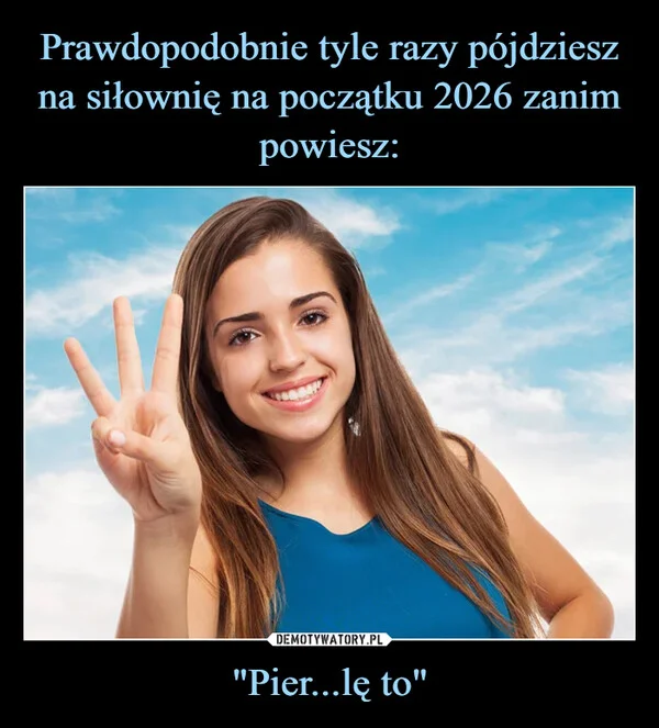 
    Prawdopodobnie tyle razy pójdziesz na siłownię na początku 2026 zanim powiesz: 