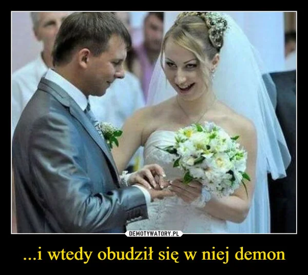 ...i wtedy obudził się w niej demon