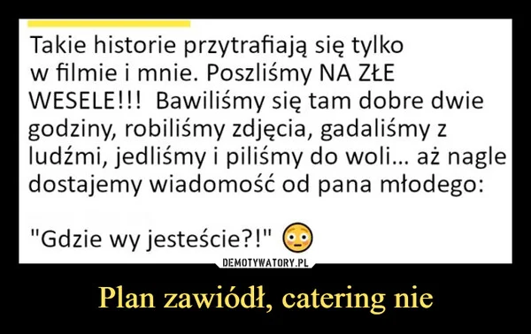 
    Plan zawiódł, catering nie