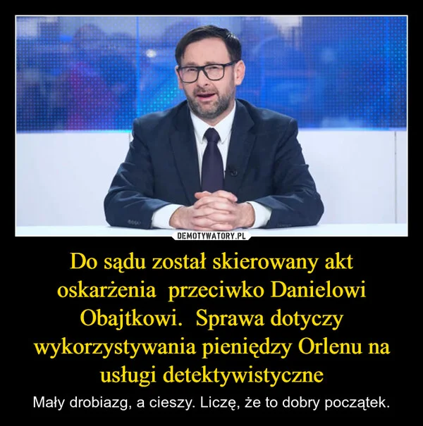 Do sądu został skierowany akt oskarżenia przeciwko Danielowi Obajtkowi. Sprawa dotyczy wykorzystywania pieniędzy Orlenu na usługi detektywistyczne
