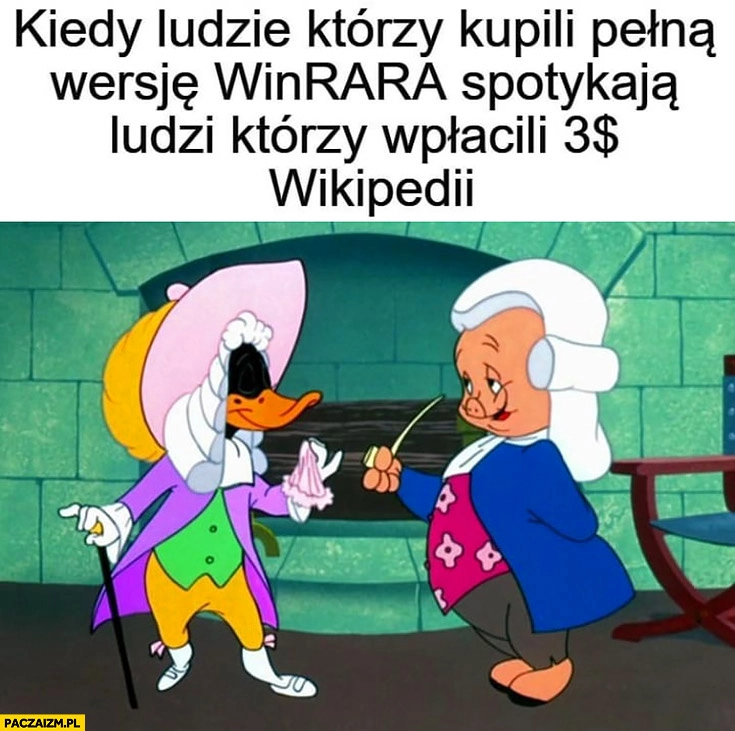 
    Kiedy ludzie którzy kupili pełną wersję Winrara spotykają ludzi którzy wpłacili 3 dolary Wikipedii