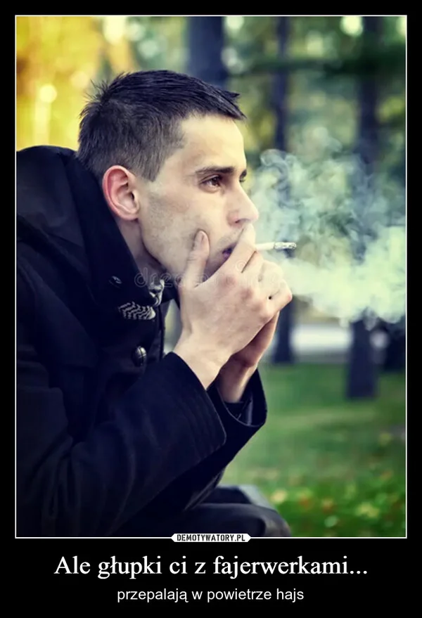 Ale głupki ci z fajerwerkami...