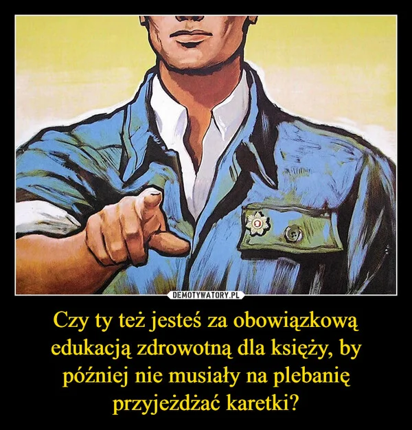 
    Czy ty też jesteś za obowiązkową edukacją zdrowotną dla księży, by później nie musiały na plebanię przyjeżdżać karetki?
