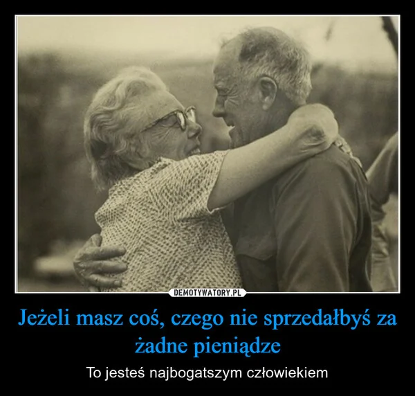 Jeżeli masz coś, czego nie sprzedałbyś za żadne pieniądze