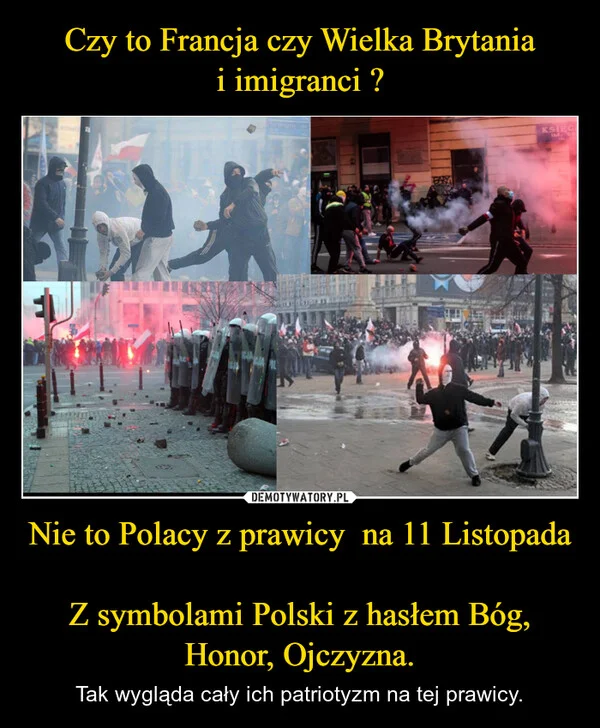 
    Czy to Francja czy Wielka Brytania i imigranci ? Nie to Polacy z prawicy na 11 Listopada Z symbolami Polski z hasłem Bóg, Honor, Ojczyzna.