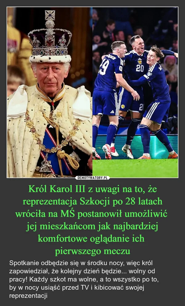 
    Król Karol III z uwagi na to, że reprezentacja Szkocji po 28 latach wróciła na MŚ postanowił umożliwić jej mieszkańcom jak najbardziej komfortowe oglądanie ich pierwszego meczu