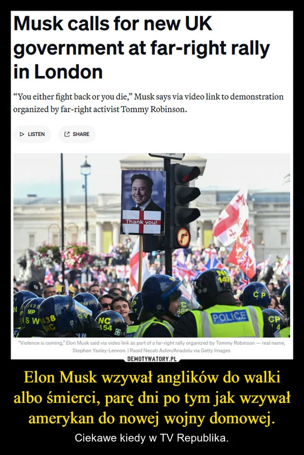 
    Elon Musk wzywał anglików do walki albo śmierci, parę dni po tym jak wzywał amerykan do nowej wojny domowej.