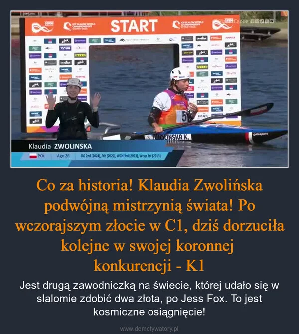 
    Co za historia! Klaudia Zwolińska podwójną mistrzynią świata! Po wczorajszym złocie w C1, dziś dorzuciła kolejne w swojej koronnej konkurencji - K1